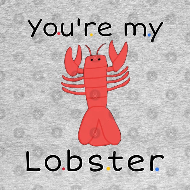 You're my lobster by Fantasticallyfreaky